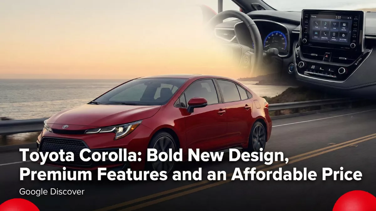 Toyota Corolla: Bold New Design, Premium Features and an Affordable Price